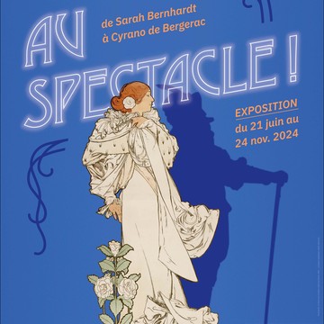 Au spectacle ! De Sarah Bernhardt à Cyrano de Bergerac Du 21 juin au 24 nov 2024
