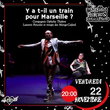 Y A T-IL UN TRAIN POUR MARSEILLE ? / troupe les Mange-Cafard Le 22 nov 2024